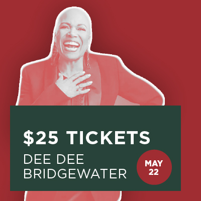 $25 tickets Dee Dee Bridgewater May 22