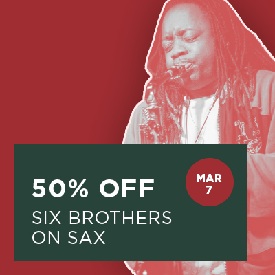 50% off Six Brothers On Sax Mar 7